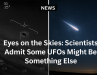 Eyes on the Skies: Scientists Admit Some UFOs Might Be… Something Else